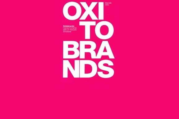 Libro: "Oxitobrands. Marcas humanas para un mercado emocional", de Marcelo Ghio