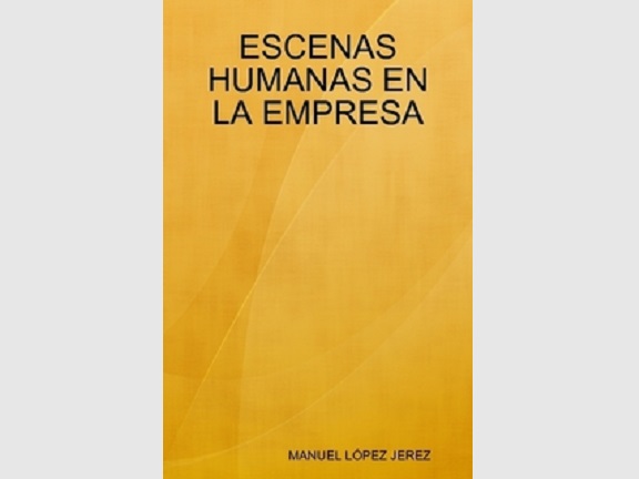 Libro Escenas humanas en la empresa, por Manuel López Jerez