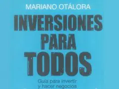 Inversiones para todos. Guía para invertir y hacer negocios, Mariano Otalora