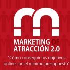 Marketing de atracción 2.0. Cómo conseguir tus objetivos online con el mínimo presupuesto