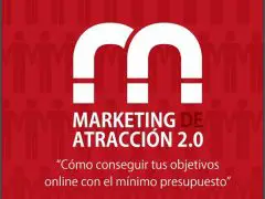Marketing de atracción 2.0. Cómo conseguir tus objetivos online con el mínimo presupuesto