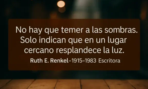 Frases para hoy: Inteligencia, Lectura, Luz y Sombras 1 Frase de Ruth Renkel sobre las sombras